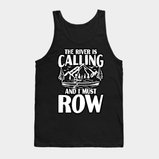 The River is Calling and I Must Row Tank Top